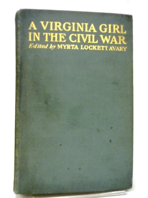 A Virginia Girl in the Civil War By Myrta Lockett Avary