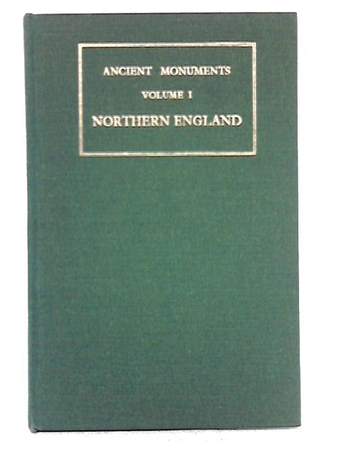 Ancient Monuments; Volume 1 - Northern England By The Rt Hon Lord Harlech