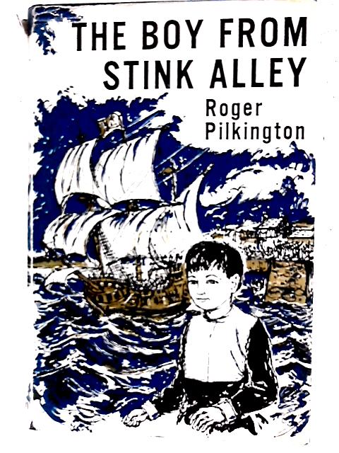 The Boy from Stink Alley By Roger Pilkington