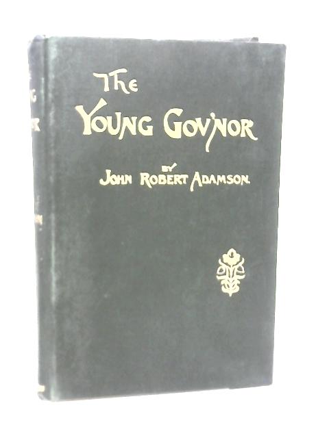 The Young Gov'Nor By John R. Adamson