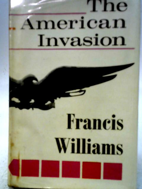 The American Invasion by Francis Williams By Francis Williams