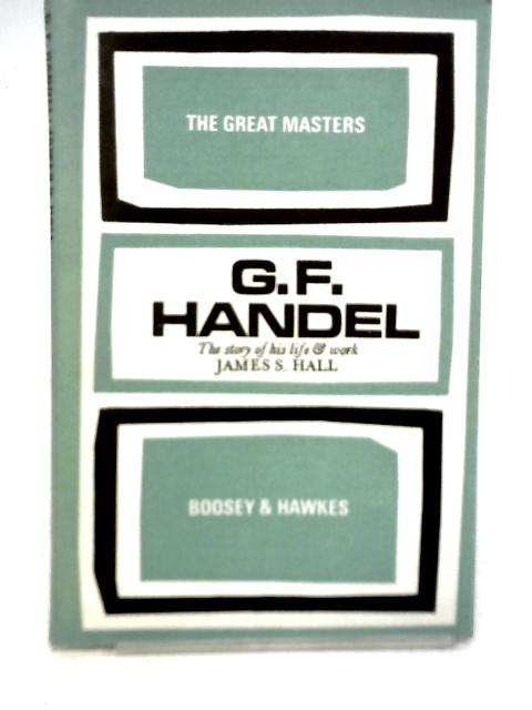 George Frideric Handel By James S. Hall