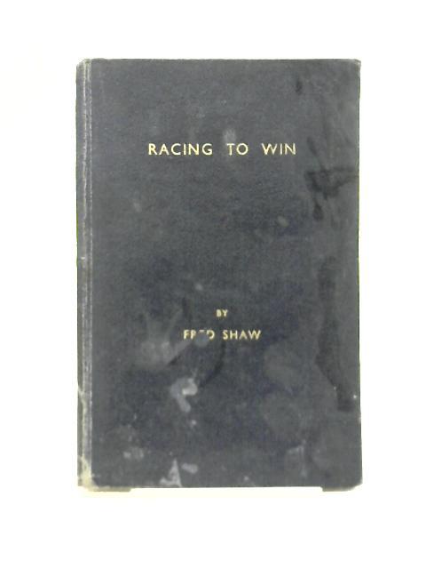 Racing to Win By Fred Shaw