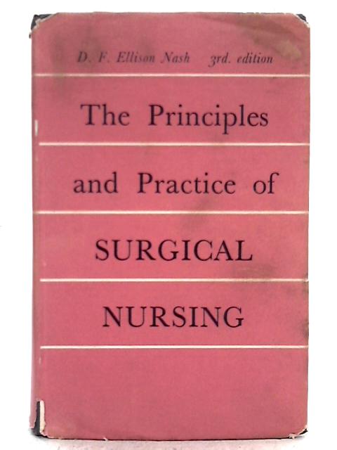 The Principles and Practice of Surgical Nursing By D.F. Ellison Nash