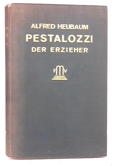 J. Heinr. Pestalozzi, Der Erzieher, Band III By Alfred Heubaum