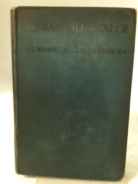 Roman Life Reader, Illustrating Roman Character, Manners, History, and Society, for Fifth Forms By S E Winbolt F H Merk