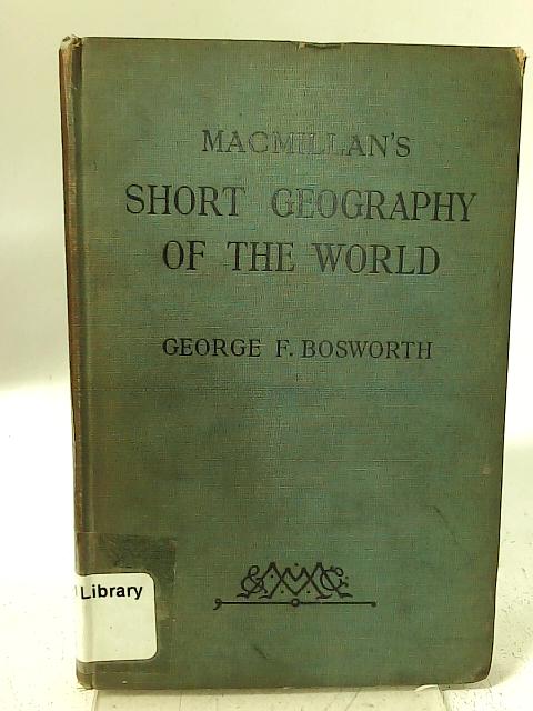 Macmillan's Short Geography of the World By George F Bosworth