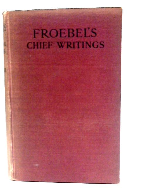 Froebel's Chief Writings on Education By S. S. F. Fletcher