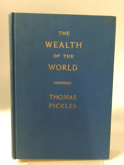 The Wealth of the World By Thomas Pickles