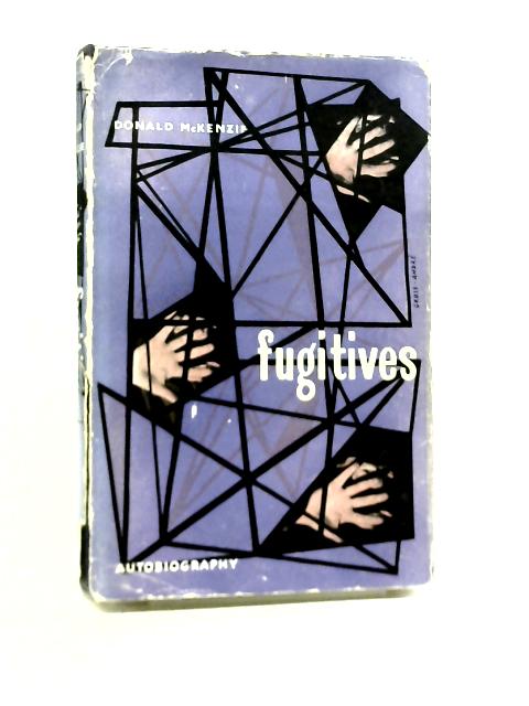 Fugitives. An autobiography By Donald McKenzie