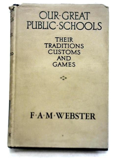 Our Great Public Schools: Their Traditions, Customs and Games By F. A. M. Webster