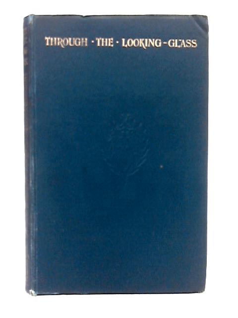 Through the Looking Glass and What Alice Found There By Lewis Carroll