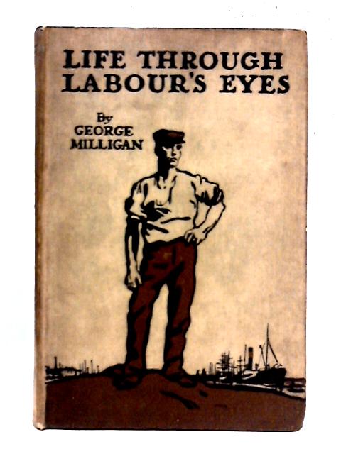 Life Through Labour's Eyes By George Milligan