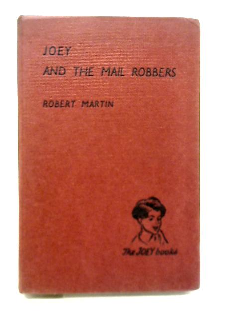 Joey and The Mail Robbers By Robert Martin