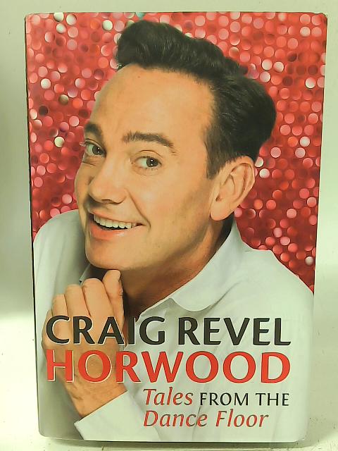Tales from the Dance Floor By Craig Revel Horwood
