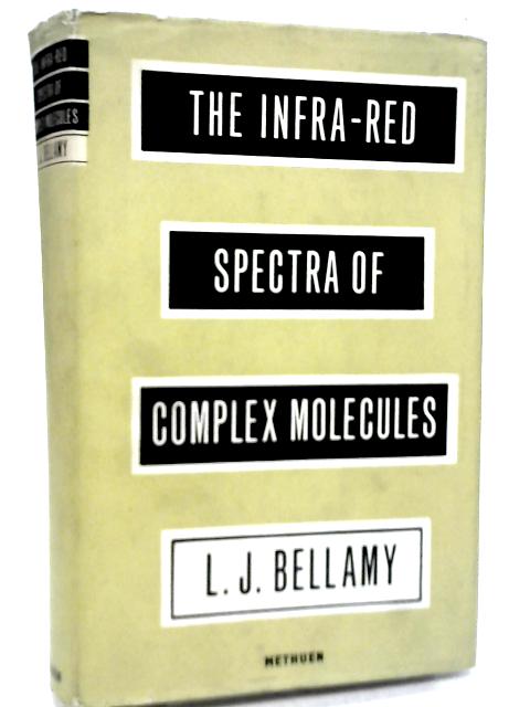 The Infra-Red Spectra of Complex Molecules par L. J. Bellamy