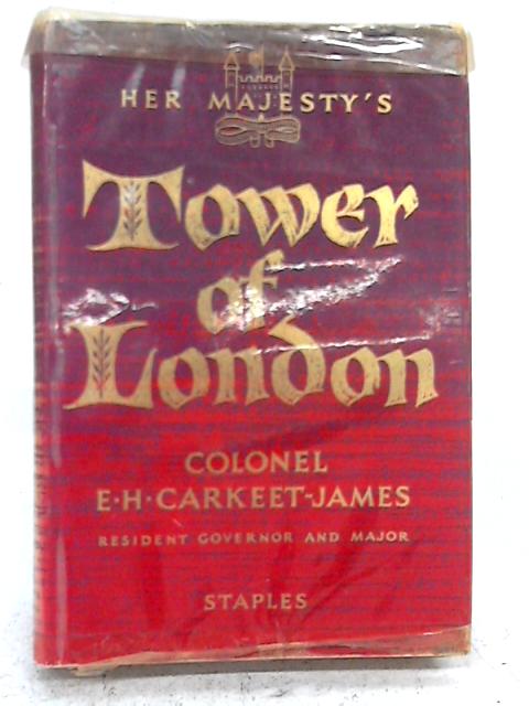 Her Majesty's Tower of London By Colonel E. H. Carkeet-James