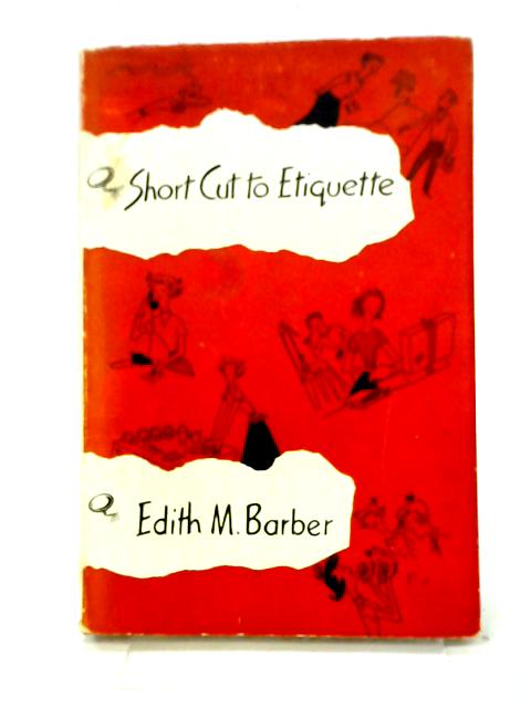 Short Cut to Etiquette By Edith M. Barber