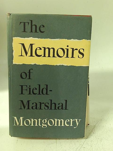 The Memoirs of Field-Marshal the Viscount Montgomery of Alamein von Field-Marshal Montgomery
