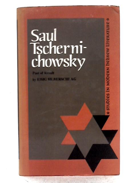 Saul Tschernichowsky: Poet of Revolt von Eisig Silberschlag