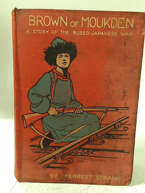 Brown Of Moukden, A Story Of The Russo-Japenese War par Herbert Strang