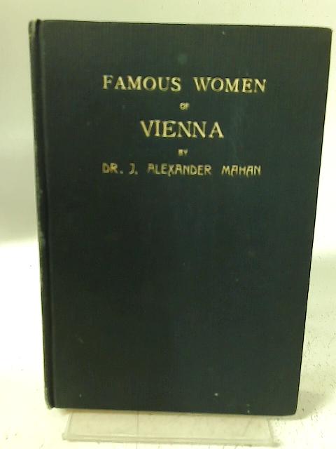 Famous Women of Vienna By Dr. J. Alexander Mahan.