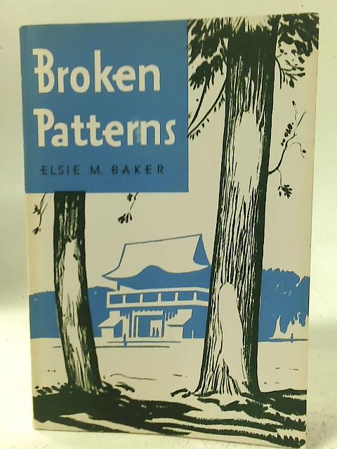 Broken Patterns By Elsie M Baker