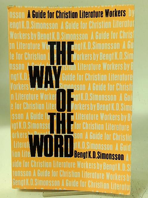 The Way of the Word: a Guide for Christian Literature Workers By Bengt K D Simonsson