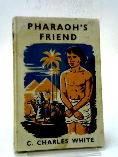 Pharaoh's Friend By C. Charles White