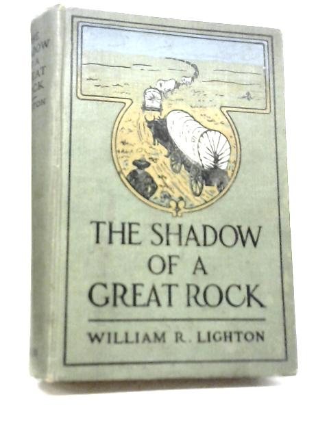 The Shadow of A Great Rock von William R. Lighton