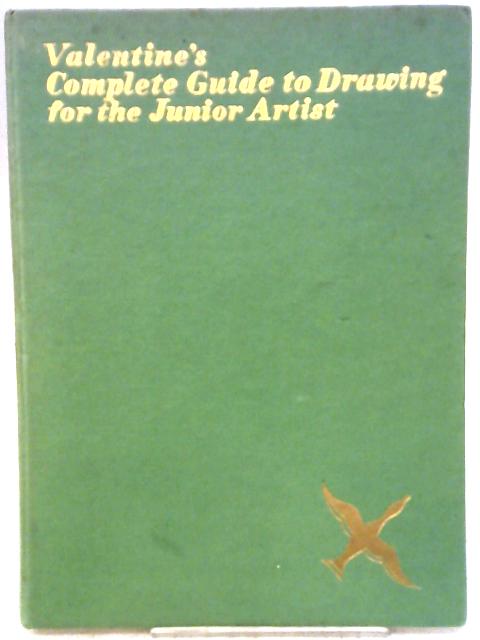 Valentine's Complete Guide To Drawing For The Junior Artist By None Stated