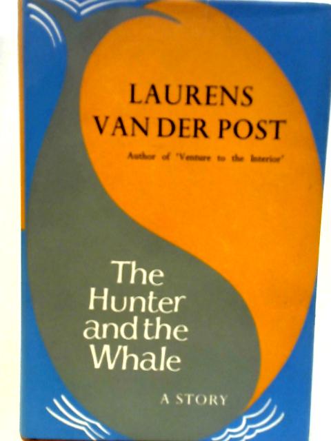 The Hunter And The Whale By Laurens Van Der Post