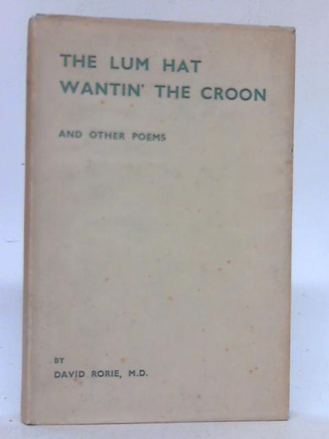 The Lum Hat Wantin' the Croon and Other Poems By David Rorie