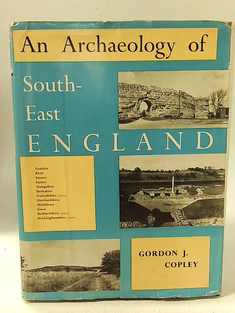 An archaeology of South-East England: A study in continuinty By Copley G J