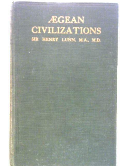 Aegean Civilizations. von Sir Henry Lunn (edit).