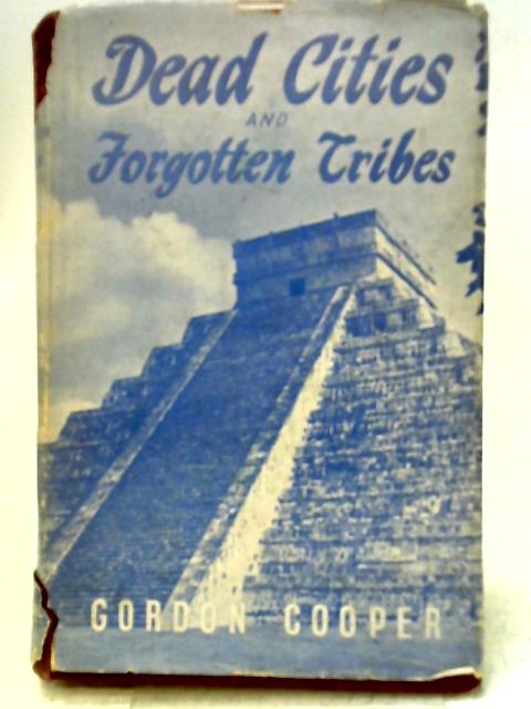 Dead Cities and Forgotten Tribes By Gordon Cooper