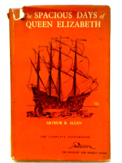 The Spacious Days of Queen Elizabeth: The Background Book (Rockliff New Project Series) By Arthur Bruce Allen