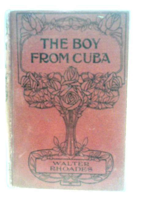 The Boy From Cuba By Walter Rhoades