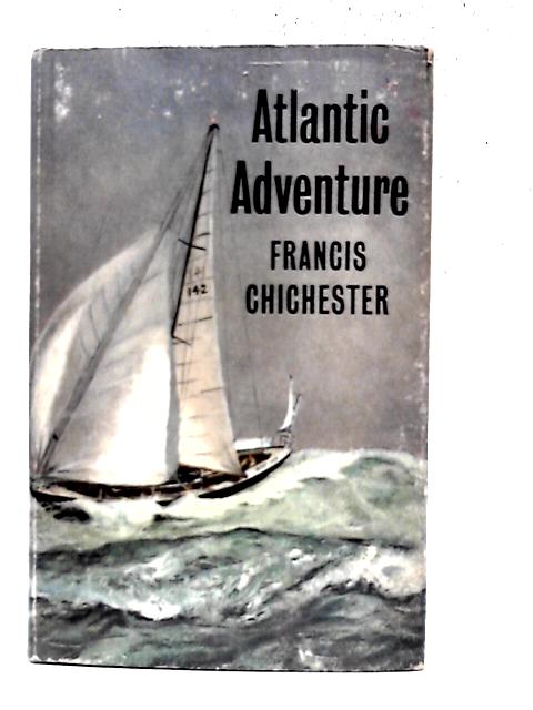 Atlantic Adventure By Francis Chichester