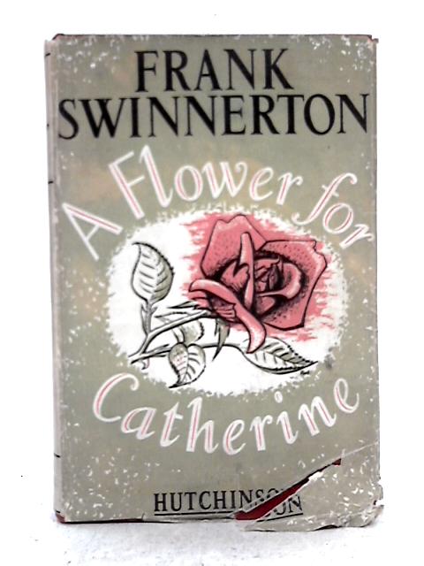 A Flower for Catherine By Frank Swinnerton
