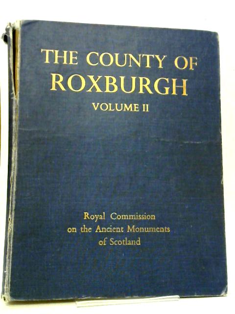 An Inventory Of The Ancient And Historical Monuments Of Roxburghshire Volume II By HMSO