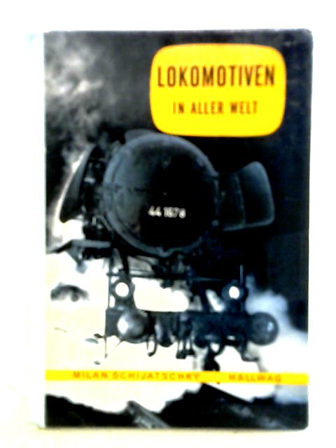 Lokomotiven in aller Welt. Hallwag-Taschenbücher ; Bd. 44 von Milan Schijatschky