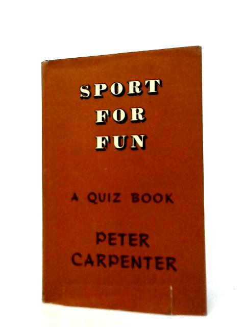 Sport for Fun: a Quiz Book By Peter Carpenter