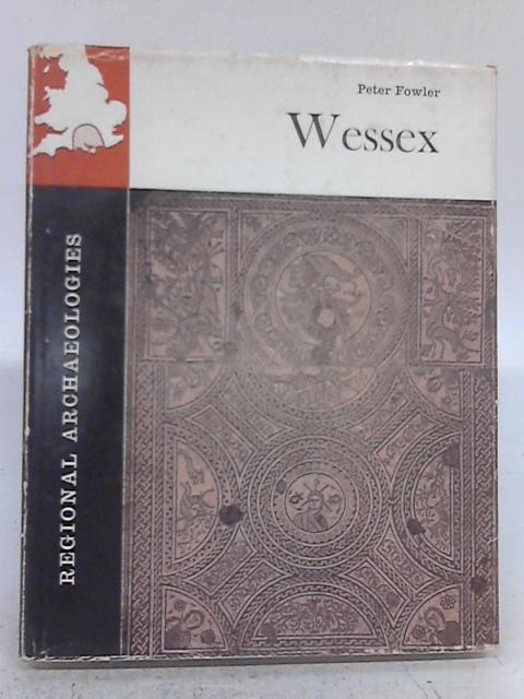Wessex (Regional Archaeology S.) By P.J. Fowler
