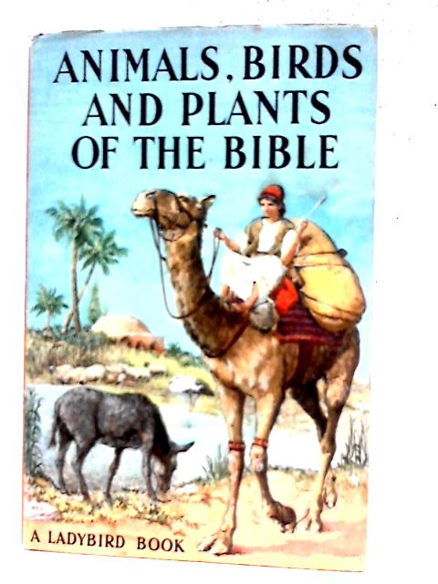 Animals, Birds and Plants of the Bible By Hilda I. Rostron