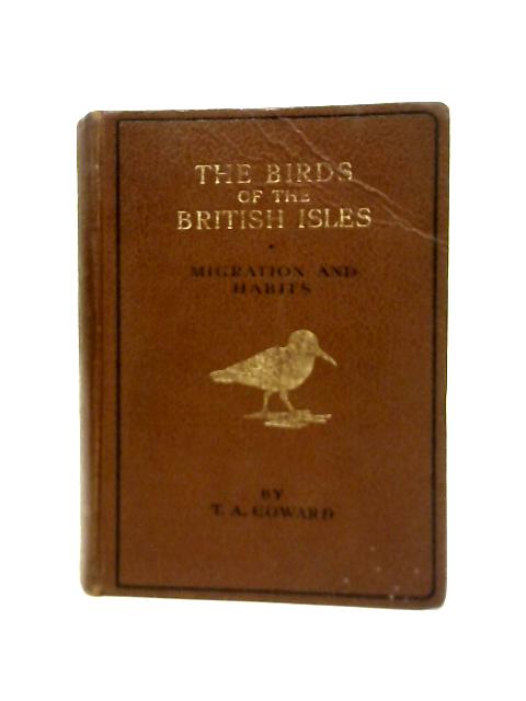 The Birds of the British Isles. Third Series Comprising Their Migration and Habits and Observations on Our Rarer Visitants By T. A. Coward