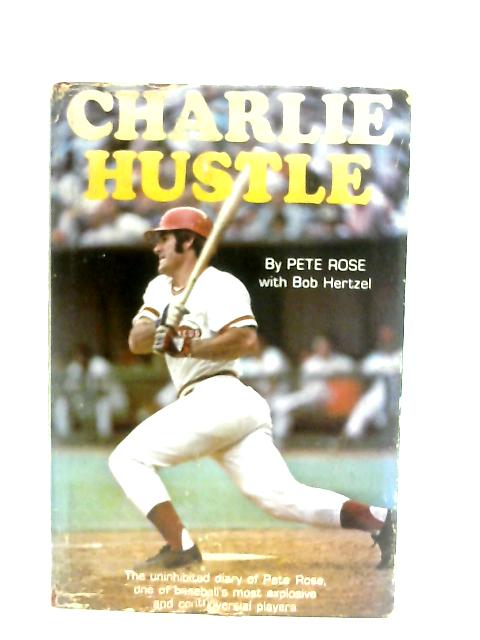 Charlie Hustle By Pete Rose, Bob Hertzel