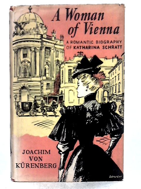 A Woman of Vienna: A Romantic Biography of Katharina Scratt By Joach Von Kurenberg