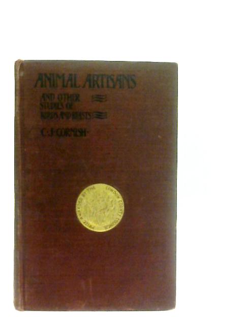 Animal Artisans. And Other Studies Of Birds And Beasts von Charles J. Cornish