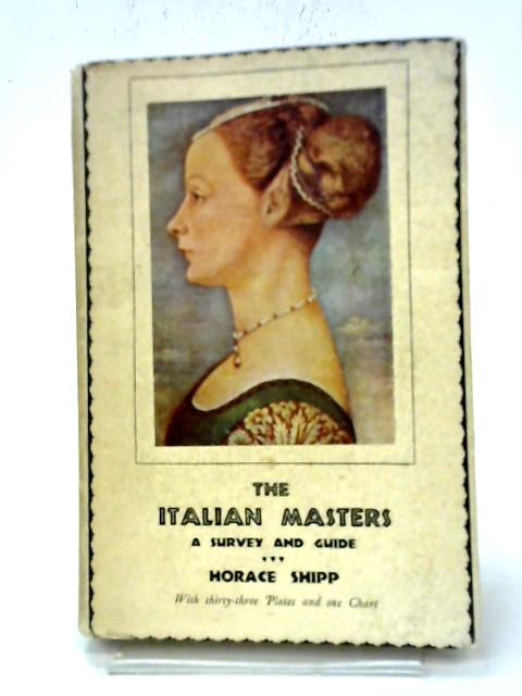 The Italian Masters A Survey and Guide By Horace Shipp